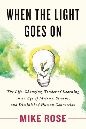 When the Light Goes On: The Life-Changing Wonder of Learning in an Age of Metrics, Screens, and Diminish ed Human Connection (PDF/EPUB Version)
