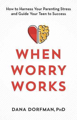 When Worry Works: How to Harness Your Parenting Stress and Guide Your Teen to Success (PDF/EPUB Version)
