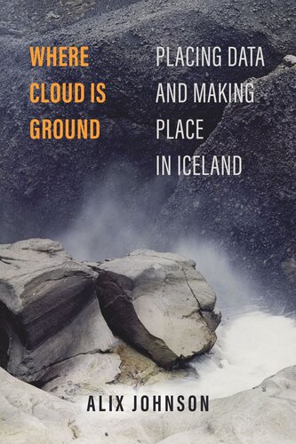 Where Cloud Is Ground: Placing Data and Making Place in Iceland (PDF/EPUB Version)
