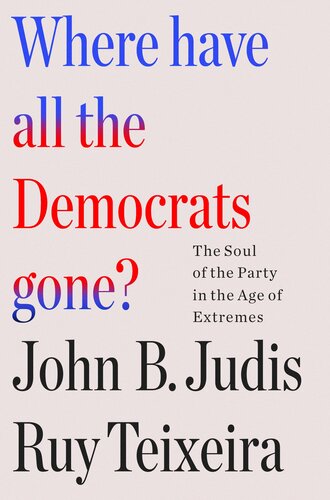 Where Have All the Democrats Gone? - The Soul of the Party in the Age of Extremes (PDF/EPUB Version)
