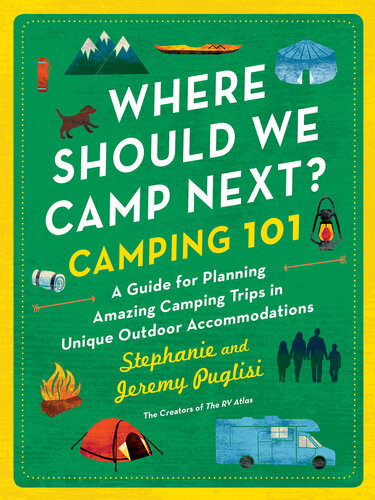 Where Should We Camp Next?: Camping 101: A Guide for Planning Amazing Camping Trips in Unique Outdoor Accommodations (PDF/EPUB Version)

