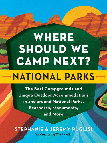 Where Should We Camp Next?: National Parks: The Best Campgrounds and Unique Outdoor Accommodations In and Around National Parks, Seashores, Monuments, and More (PDF/EPUB Version)
