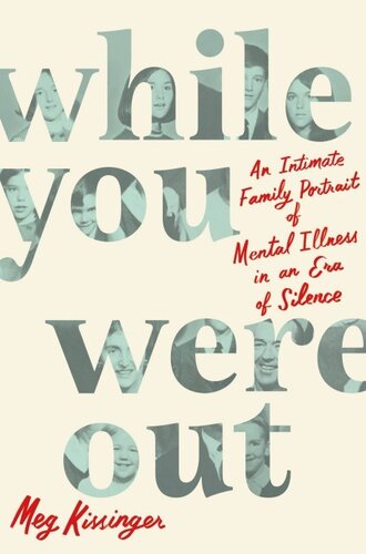 While You Were Out: An Intimate Family Portrait of Mental Illness in an Era of Silence (PDF/EPUB Version)
