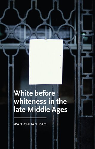 White Before Whiteness in the Late Middle Ages (PDF/EPUB Version)