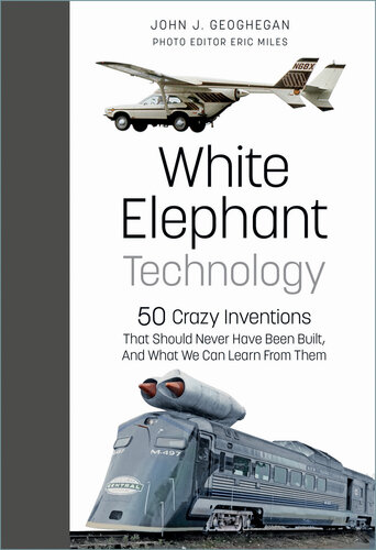 White Elephant Technology - 50 Crazy Inventions That Should Never Have Been Built, And What We Can Learn From Them (PDF/EPUB Version)