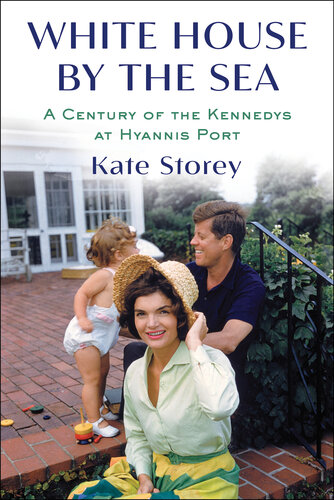 White House by the Sea: A Century of the Kennedys at Hyannis Port (PDF/EPUB Version)
