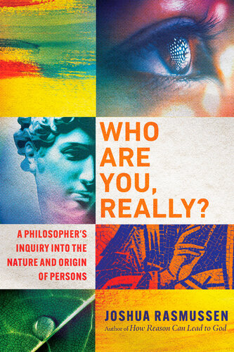 Who Are You, Really?: A Philosopher's Inquiry into the Nature and Origin of Persons (PDF/EPUB Version)
