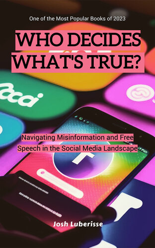 Who Decides What's True? Navigating Misinformation and Free Speech in the Social Media Landscape (PDF/EPUB Version)
