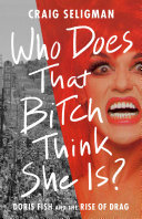 Who Does That Bitch Think She Is?: Doris Fish and the Rise of Drag (PDF/EPUB Version)
