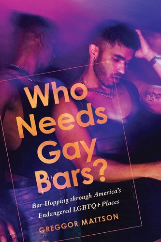 Who Needs Gay Bars?: Bar-Hopping through America's Endangered LGBTQ+ Places (PDF/EPUB Version)
