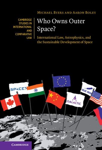 Who Owns Outer Space?: International Law, Astrophysics, and the Sustainable Development of Space (Cambridge Studies in International and Comparative Law, Series Number 176) (PDF/EPUB Version)
