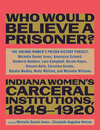 Who Would Believe a Prisoner? Indiana Women's Carceral Institutions, 1848-1920 (PDF/EPUB Version)
