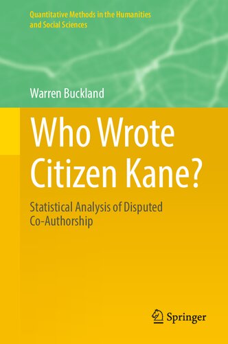 Who Wrote Citizen Kane?: Statistical Analysis of Disputed Co-Authorship (Quantitative Methods in the Humanities and Social Sciences) (PDF/EPUB Version)
