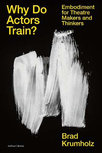 Why Do Actors Train?: Embodiment for Theatre Makers and Thinkers (PDF/EPUB Version)
