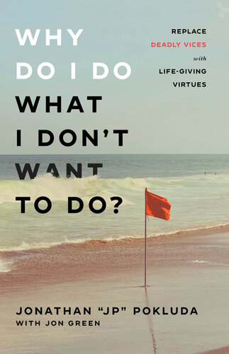 Why Do I Do What I Don't Want to Do?: Replace Deadly Vices with Life-Giving Virtues (PDF/EPUB Version)
