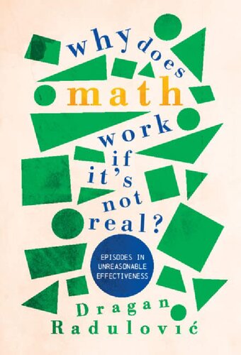 Why Does Math Work … If It's Not Real?: Episodes in Unreasonable Effectiveness (PDF/EPUB Version)
