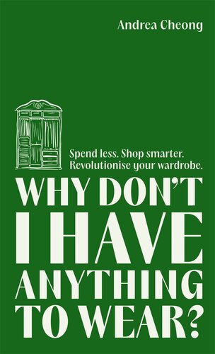 Why Don't I Have Anything to Wear?: Spend Less. Shop Smarter. Revolutionise Your Wardrobe (PDF/EPUB Version)
