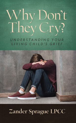Why Don’t They Cry?: Understanding Your Living Child’s Grief (PDF/EPUB Version)
