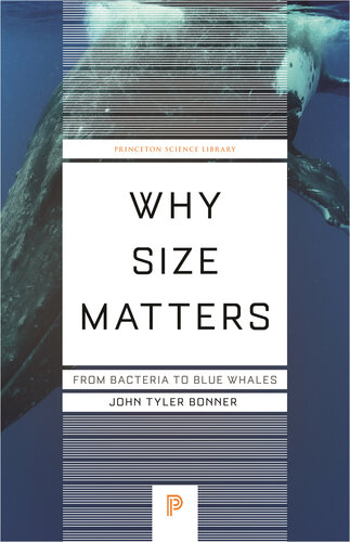 Why Size Matters: From Bacteria to Blue Whales (Princeton Science Library, 142) (PDF/EPUB Version)