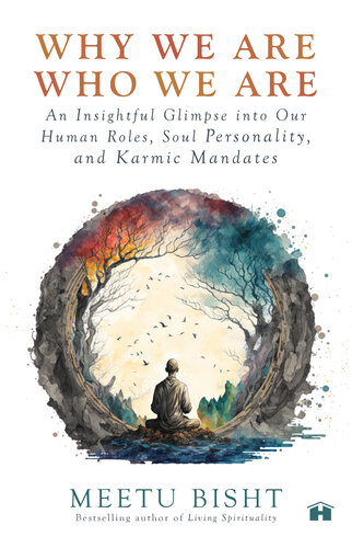 Why We Are Who We Are: An Insightful Glimpse into Our Human Roles, Soul Personality, and Karmic Mandates (PDF/EPUB Version)
