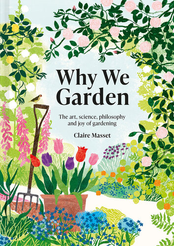 Why We Garden: The art, science, philosophy and joy of gardening (PDF/EPUB Version)
