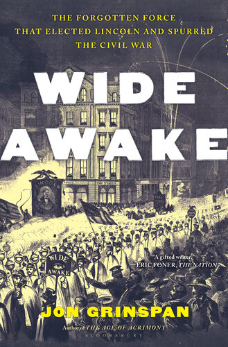 Wide Awake - The Forgotten Force that Elected Lincoln and Spurred the Civil War (PDF/EPUB Version)