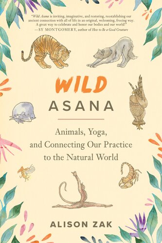Wild Asana: Animals, Yoga, and Connecting Our Practice to the Natural World (PDF/EPUB Version)
