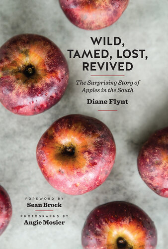Wild, Tamed, Lost, Revived: The Surprising Story of Apples in the South (PDF/EPUB Version)
