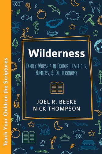 Wilderness: Family Worship in Exodus, Leviticus, Numbers, and Deuteronomy (PDF/EPUB Version)
