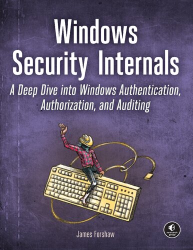 Windows Security Internals: A Deep Dive into Windows Authentication, Authorization, and Auditing (PDF/EPUB Version)