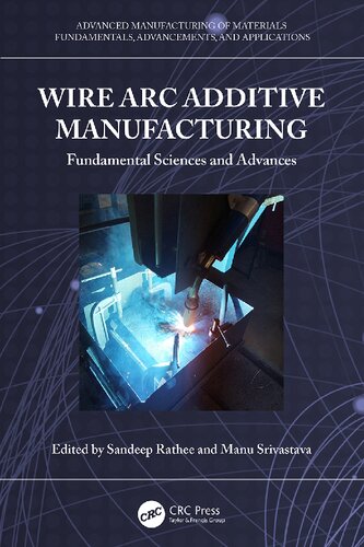 Wire Arc Additive Manufacturing: Fundamental Sciences and Advances (Advanced Manufacturing of Materials) (PDF/EPUB Version)