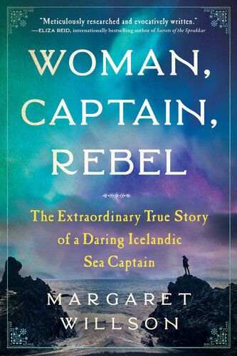 Woman, Captain, Rebel: The Extraordinary True Story of a Daring Icelandic Sea Captain (PDF/EPUB Version)
