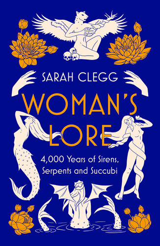 Woman's Lore: 4,000 Years of Sirens, Serpents and Succubi (PDF/EPUB Version)
