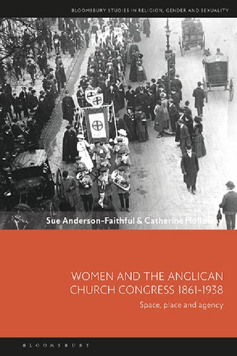 Women and the Anglican Church Congress 1861–1938: Space, Place and Agency (PDF/EPUB Version)
