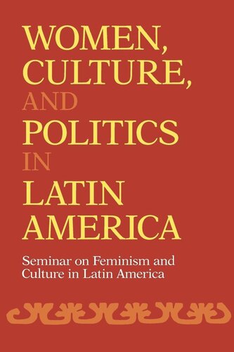 Women, Culture, and Politics in Latin America: Seminar on Feminism and Culture in Latin America (PDF/EPUB Version)

