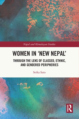 Women in 'New Nepal': Through the lens of Classed, Ethnic, and Gendered Peripheries (Nepal and Himalayan Studies) (PDF/EPUB Version)
