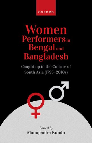 Women Performers in Bengal and Bangladesh: Caught up in the Culture of South Asia (1795-2010s) (PDF/EPUB Version)