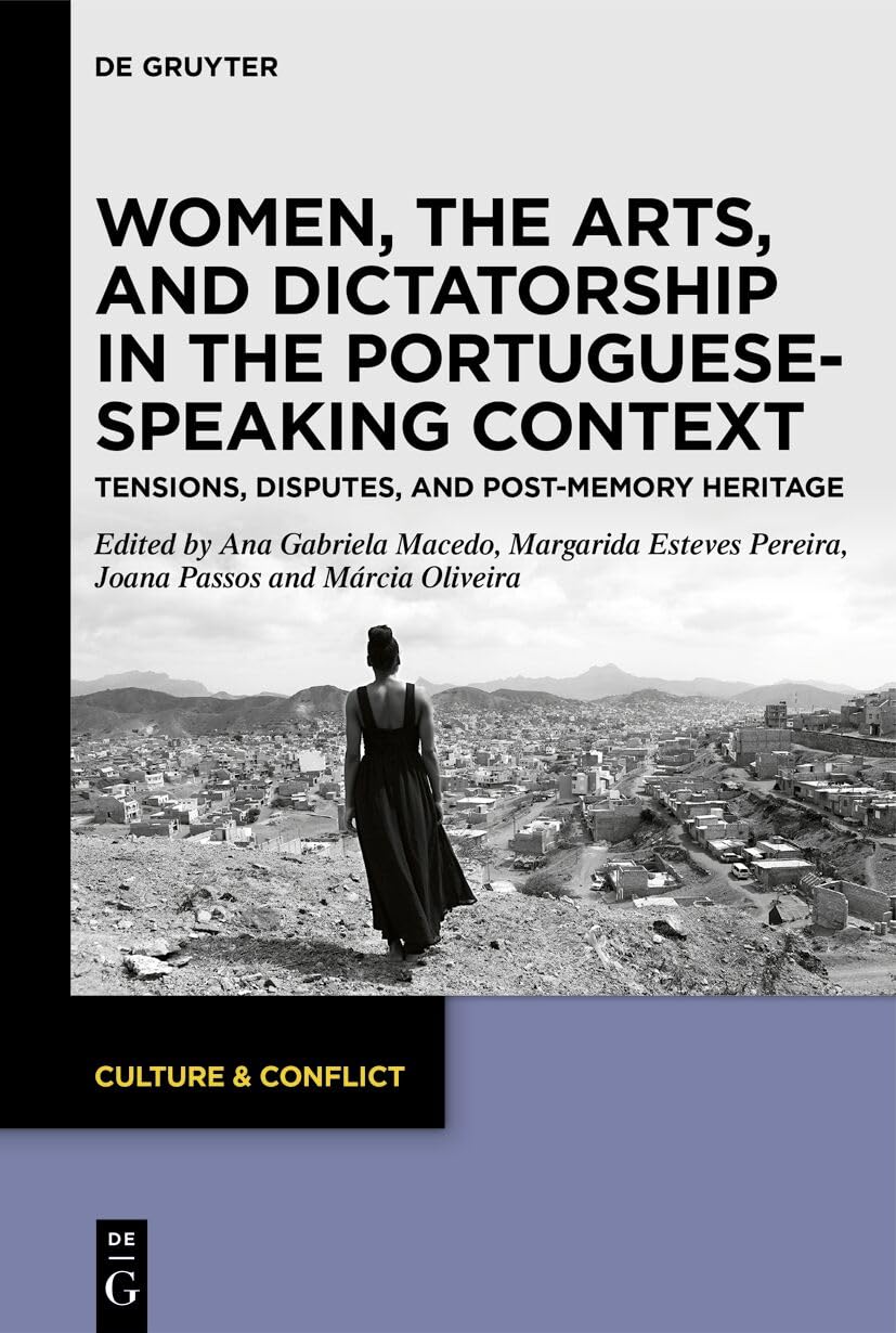 Women, the Arts, and Dictatorship in the Portuguese-Speaking Context: Tensions, Disputes, and Post-Memory Heritage (PDF/EPUB Version)
