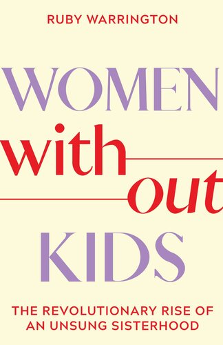 Women Without Kids: The Revolutionary Rise of an Unsung Sisterhood (PDF/EPUB Version)
