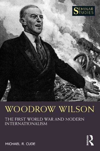 Woodrow Wilson: The First World War and Modern Internationalism (PDF/EPUB Version)
