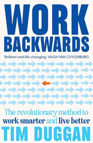 Work Backwards: The revolutionary method to work smarter and live better (PDF/EPUB Version)