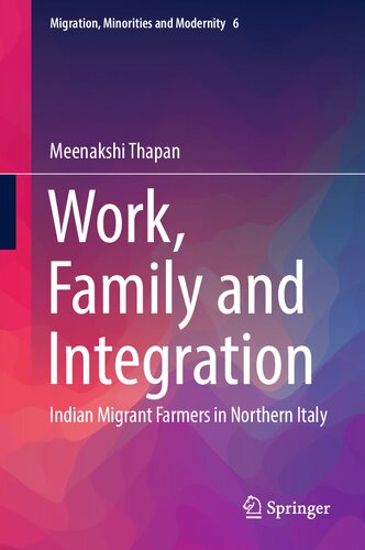 Work, Family and Integration: Indian Migrant Farmers in Northern Italy (Migration, Minorities and Modernity, 6) (PDF/EPUB Version)
