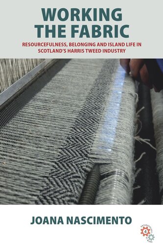 Working the Fabric: Resourcefulness, Belonging and Island Life in Scotland’s Harris Tweed Industry (PDF/EPUB Version)
