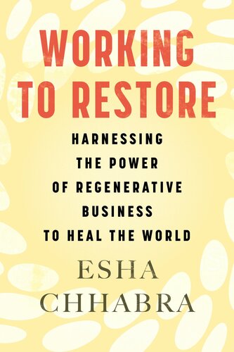 Working to Restore: Harnessing the Power of Regenerative Business to Heal the World (PDF/EPUB Version)
