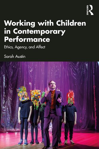 Working With Children in Contemporary Performance: Ethics, Agency, and Affect; First Edition (PDF/EPUB Version)