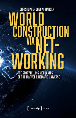 World Construction Via Networking: The Storytelling Mechanics of the Marvel Cinematic Universe (PDF/EPUB Version)