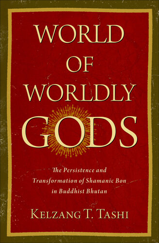 World of Worldly Gods: The Persistence and Transformation of Shamanic Bon in Buddhist Bhutan (PDF/EPUB Version)
