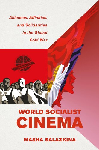 World Socialist Cinema: Alliances, Affinities, and Solidarities in the Global Cold War (PDF/EPUB Version)
