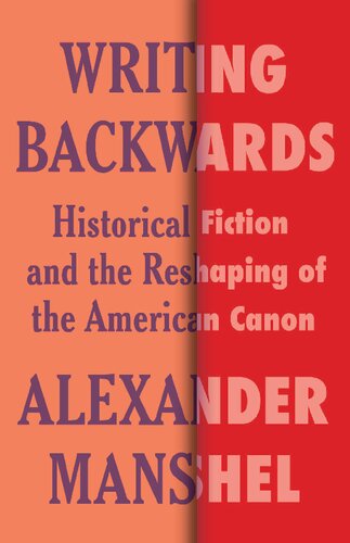 Writing Backwards: Historical Fiction and the Reshaping of the American Canon (Literature Now) (PDF/EPUB Version)

