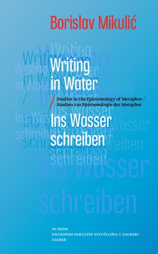 Writing in Water / Ins Wasser Schreiben. Studies in the Epistemology of Metaphor / Studien zur Epistemologie der Metapher (PDF/EPUB Version)
